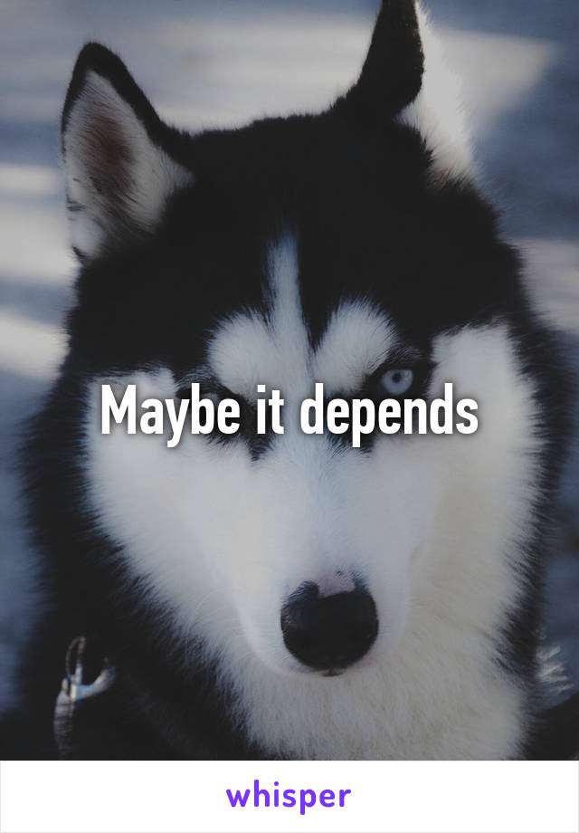 Maybe it depends