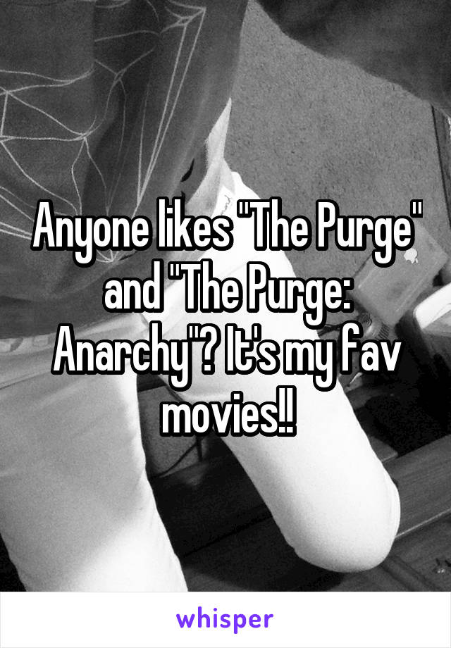 Anyone likes "The Purge" and "The Purge: Anarchy"? It's my fav movies!!