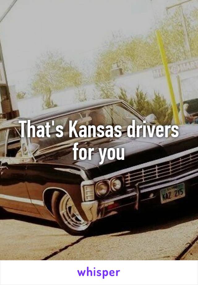 That's Kansas drivers for you