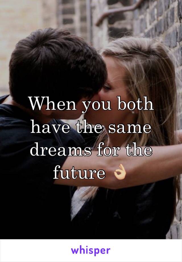 When you both have the same dreams for the future 👌🏼