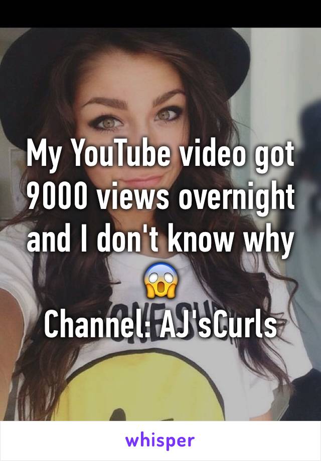 My YouTube video got 9000 views overnight and I don't know why 😱 
Channel: AJ'sCurls
