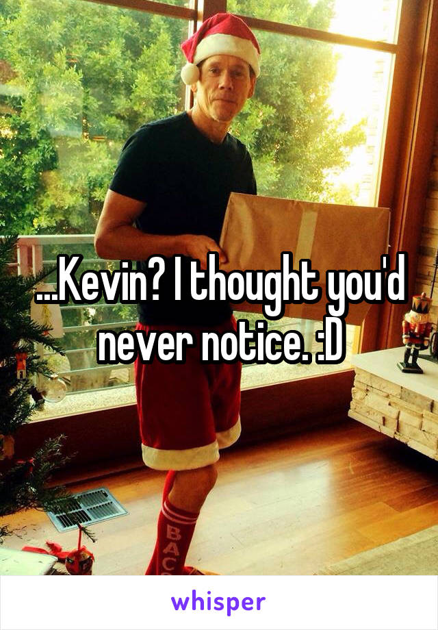 ...Kevin? I thought you'd never notice. :D