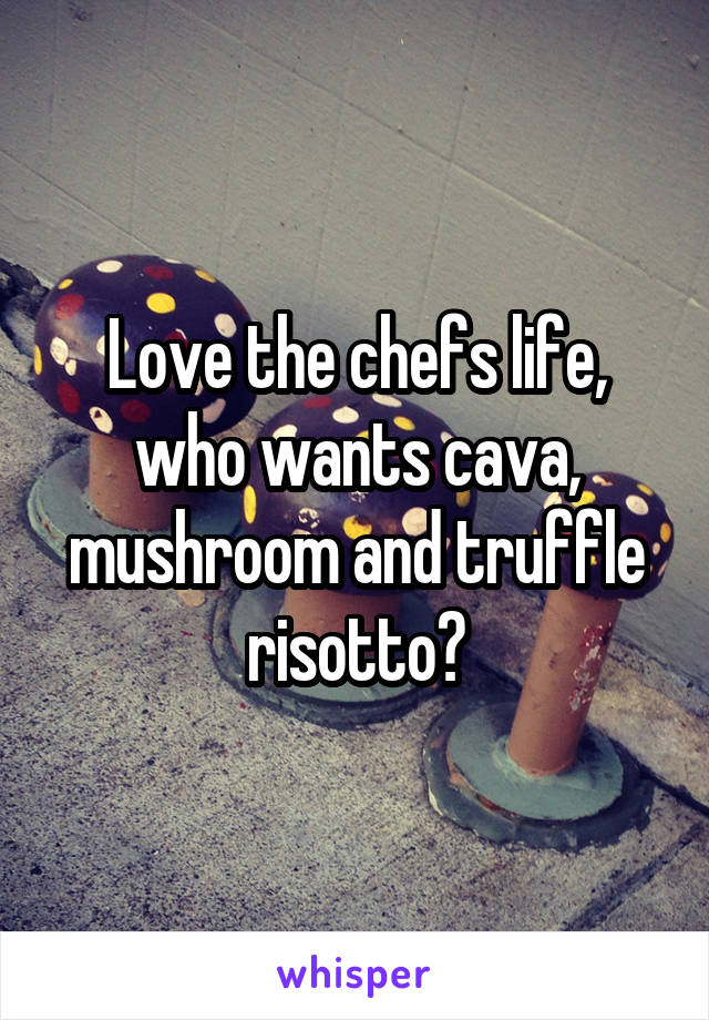 Love the chefs life, who wants cava, mushroom and truffle risotto?
