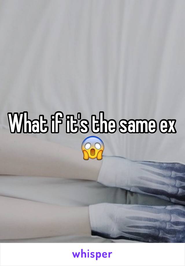 What if it's the same ex 😱