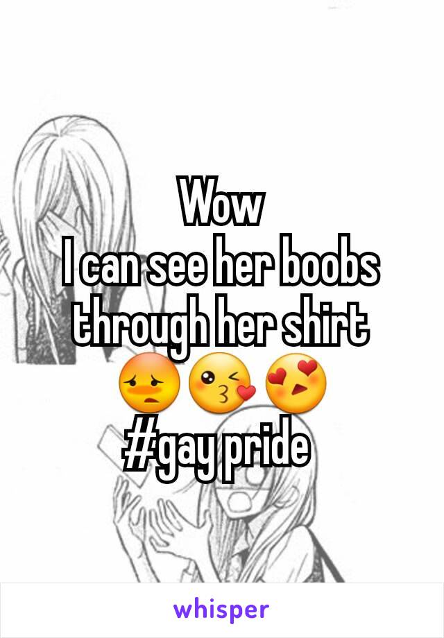 Wow
I can see her boobs through her shirt 😳😘😍
#gay pride 
