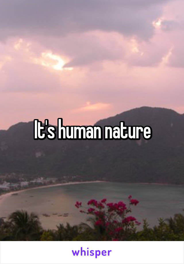 It's human nature