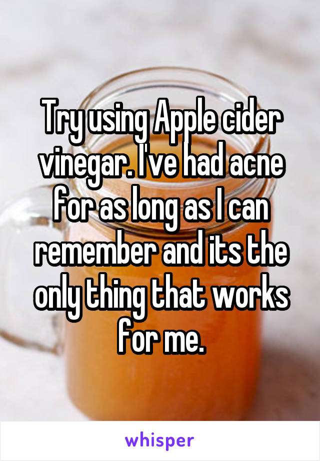 Try using Apple cider vinegar. I've had acne for as long as I can remember and its the only thing that works for me.