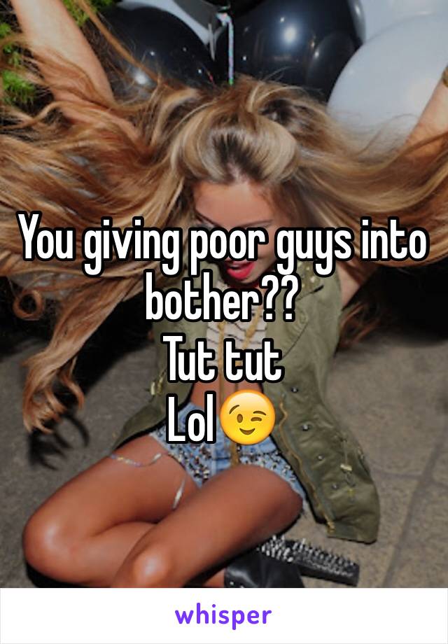You giving poor guys into bother??
Tut tut
Lol😉