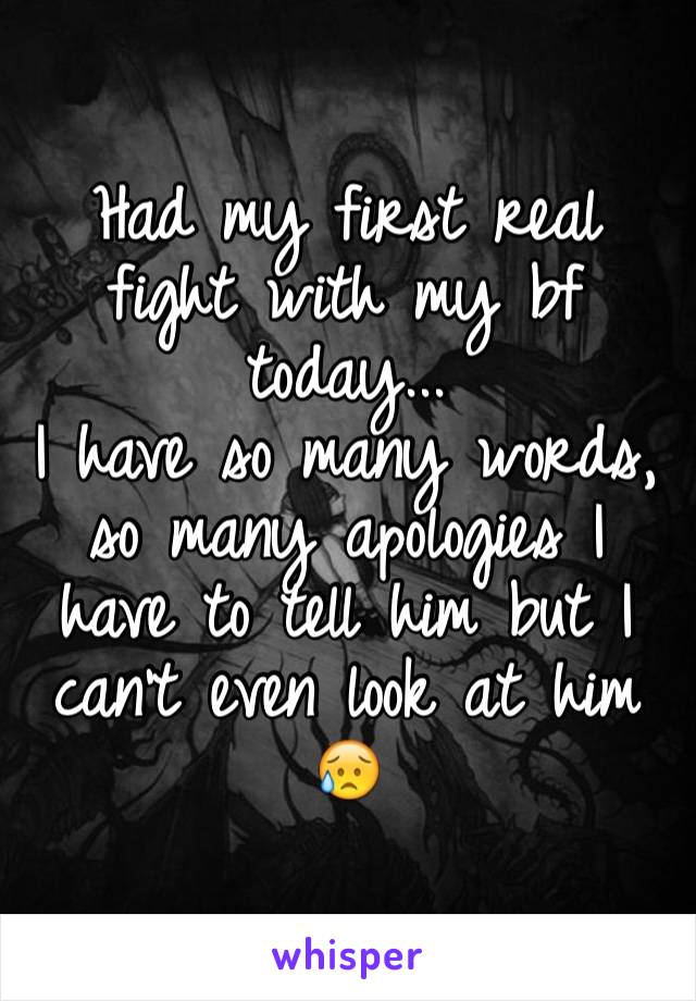 Had my first real fight with my bf today...
I have so many words, so many apologies I have to tell him but I can't even look at him 😥