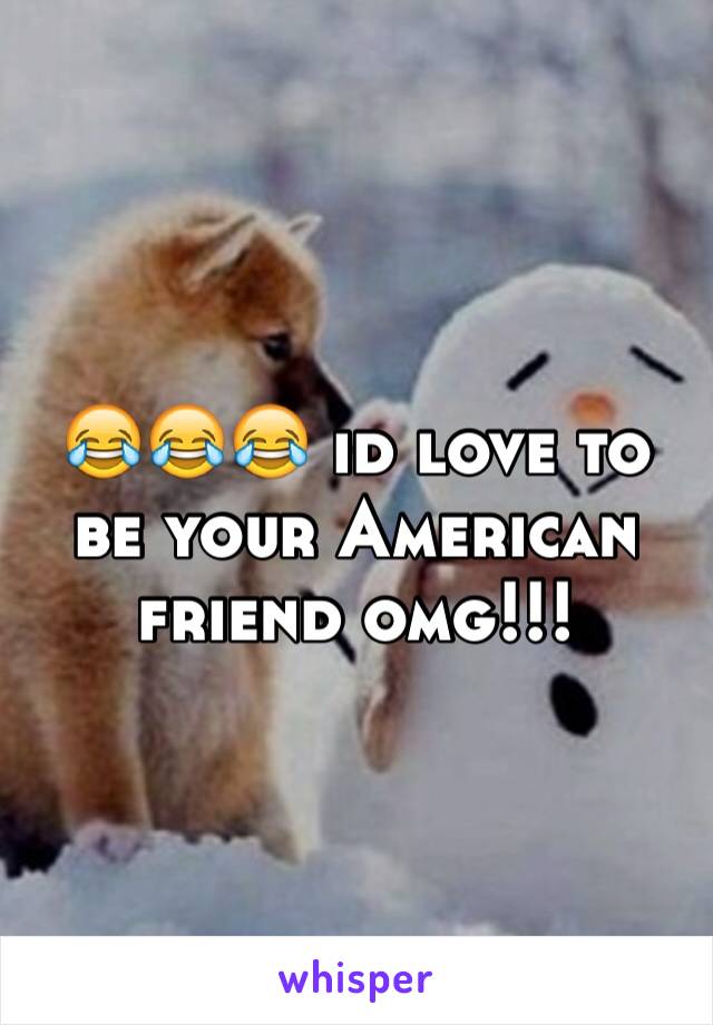 😂😂😂 id love to be your American friend omg!!!