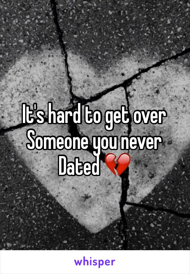 It's hard to get over 
Someone you never 
Dated 💔