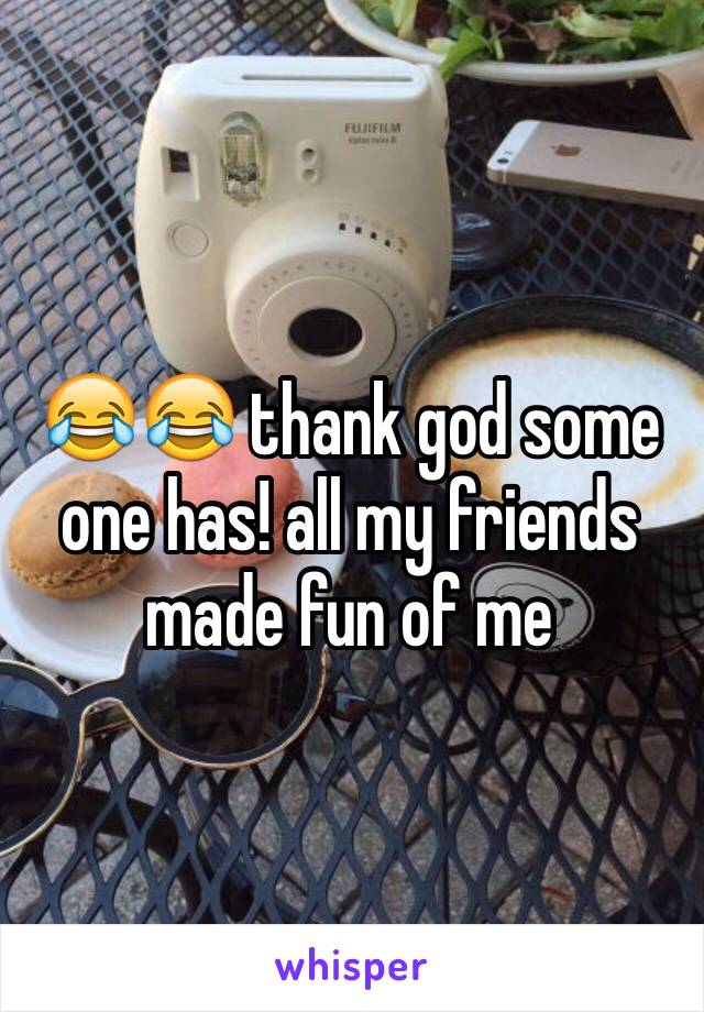 😂😂 thank god some one has! all my friends made fun of me