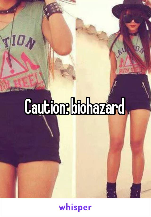 Caution: biohazard 