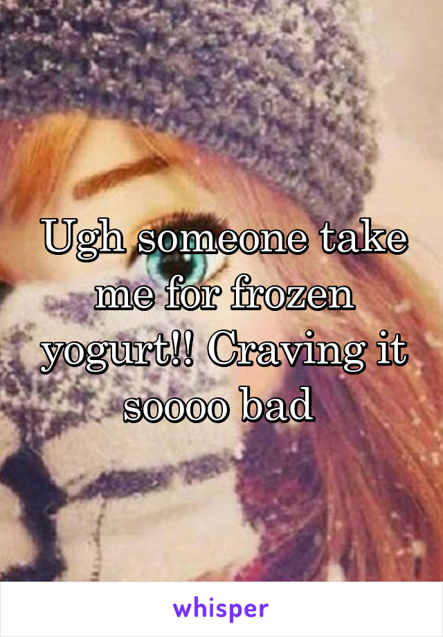 Ugh someone take me for frozen yogurt!! Craving it soooo bad 