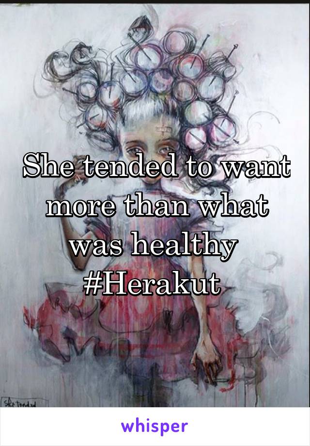 She tended to want more than what was healthy 
#Herakut 