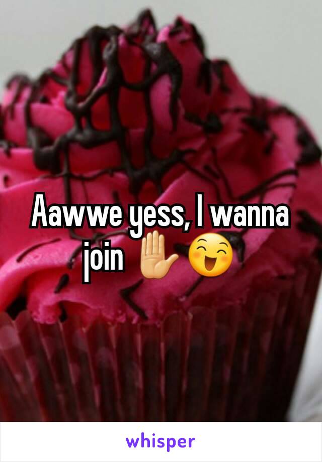 Aawwe yess, I wanna join ✋😄