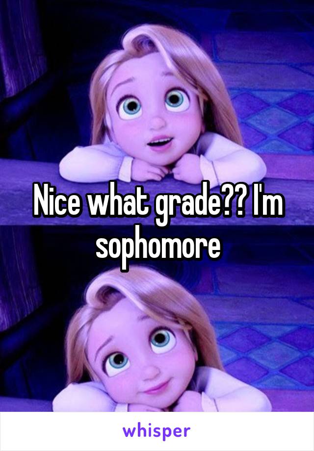 Nice what grade?? I'm sophomore