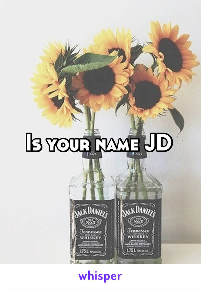 Is your name JD 