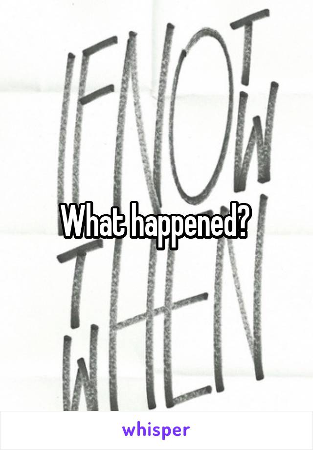 What happened? 