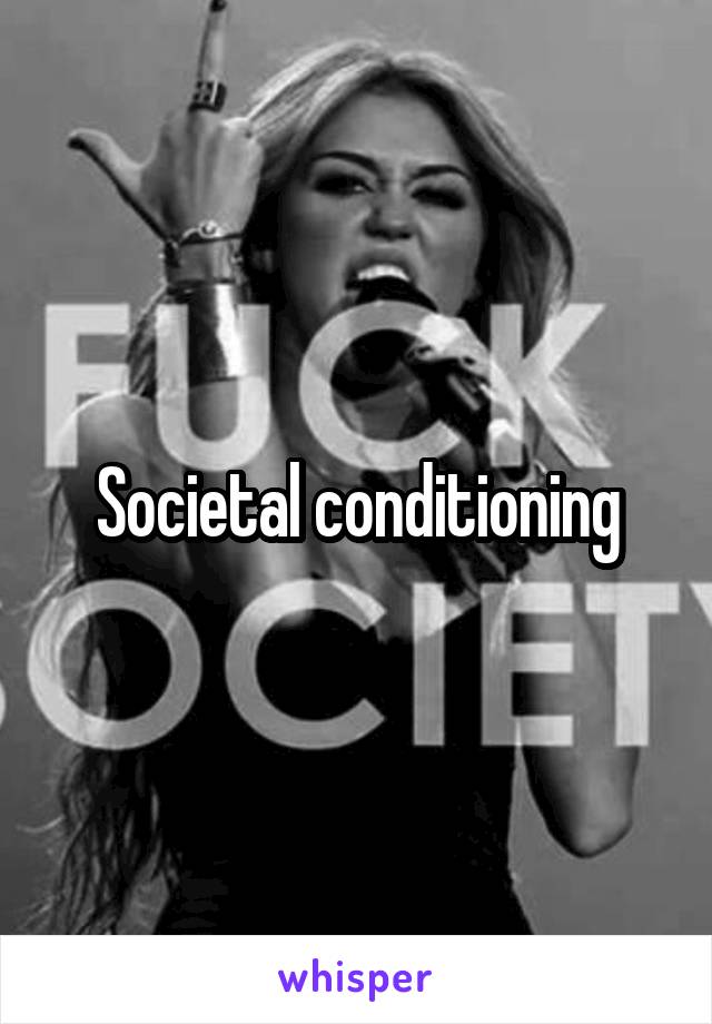 Societal conditioning