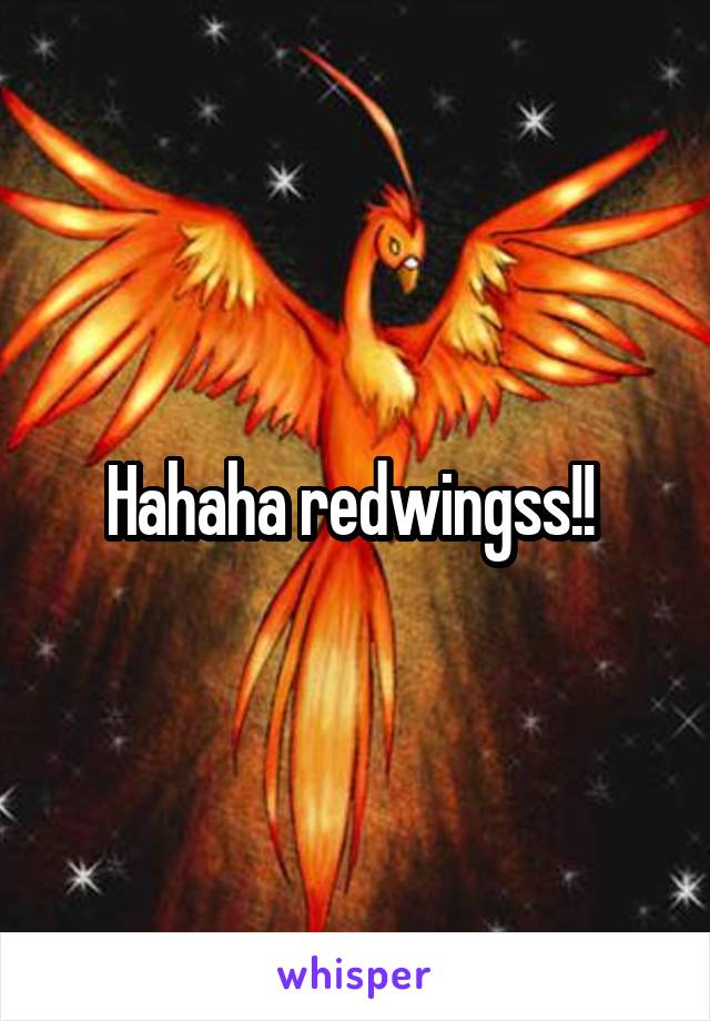 Hahaha redwingss!! 