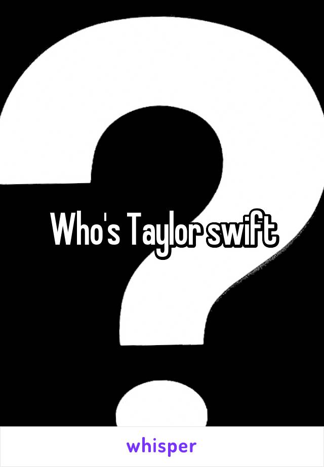 Who's Taylor swift