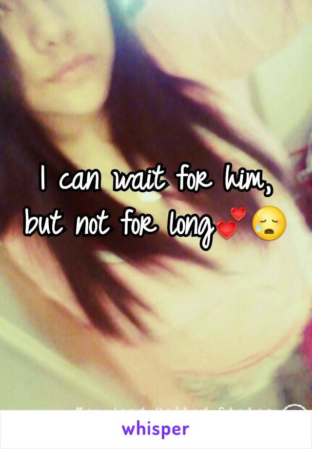 I can wait for him, but not for long💕😥