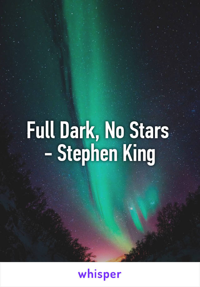 Full Dark, No Stars 
- Stephen King