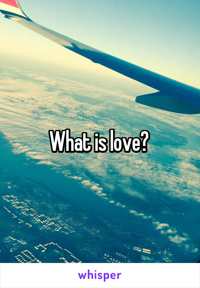 What is love? 