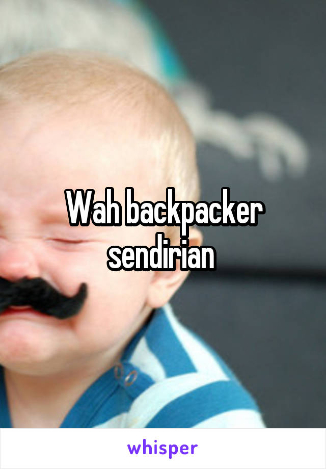 Wah backpacker sendirian 