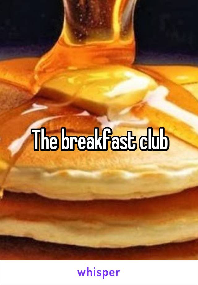 The breakfast club