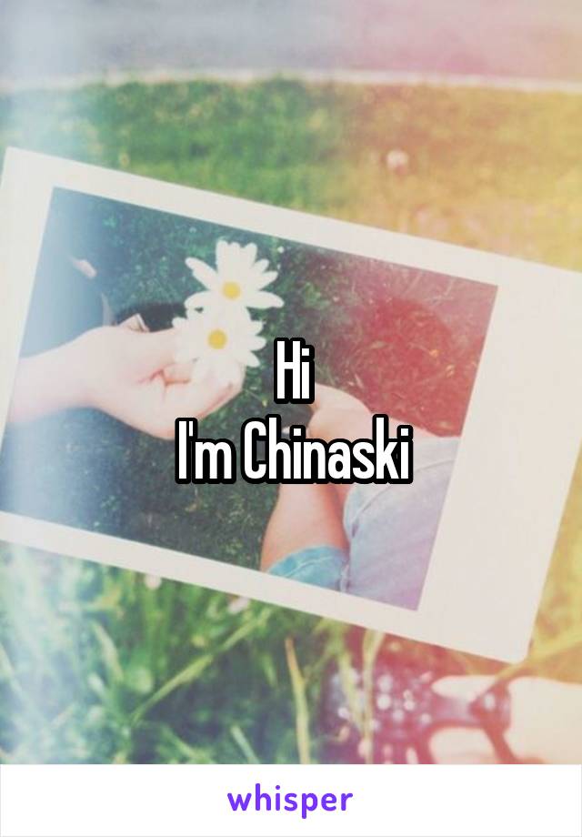 Hi
I'm Chinaski