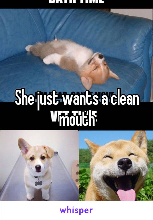 She just wants a clean mouth