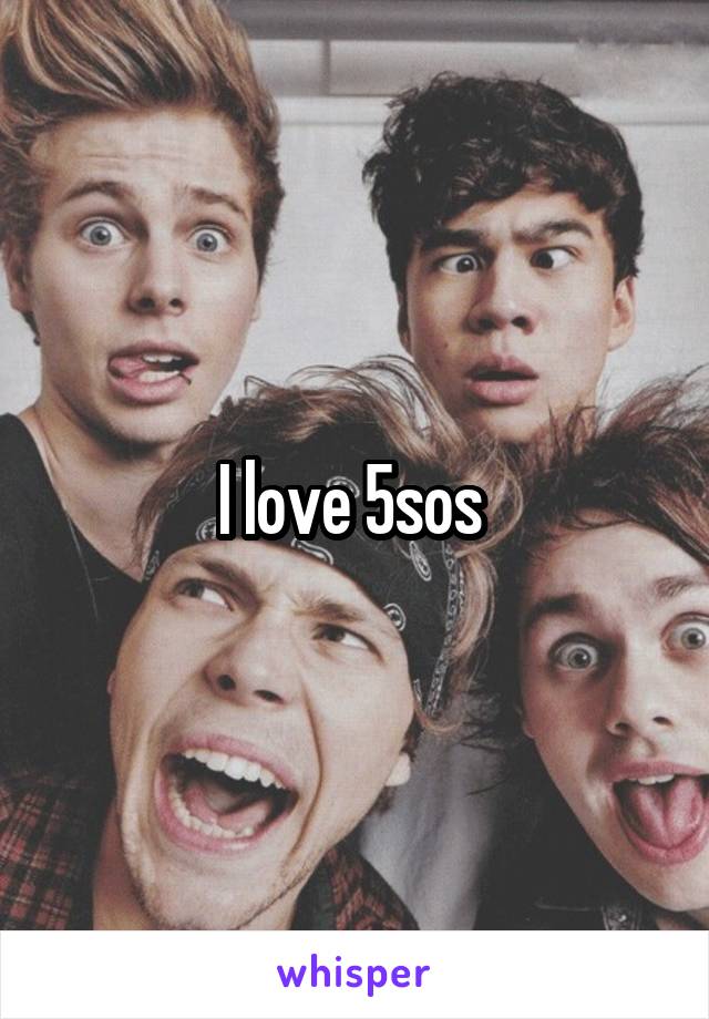 I love 5sos 