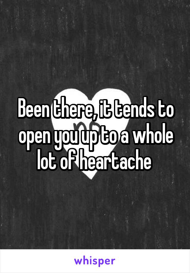 Been there, it tends to open you up to a whole lot of heartache 