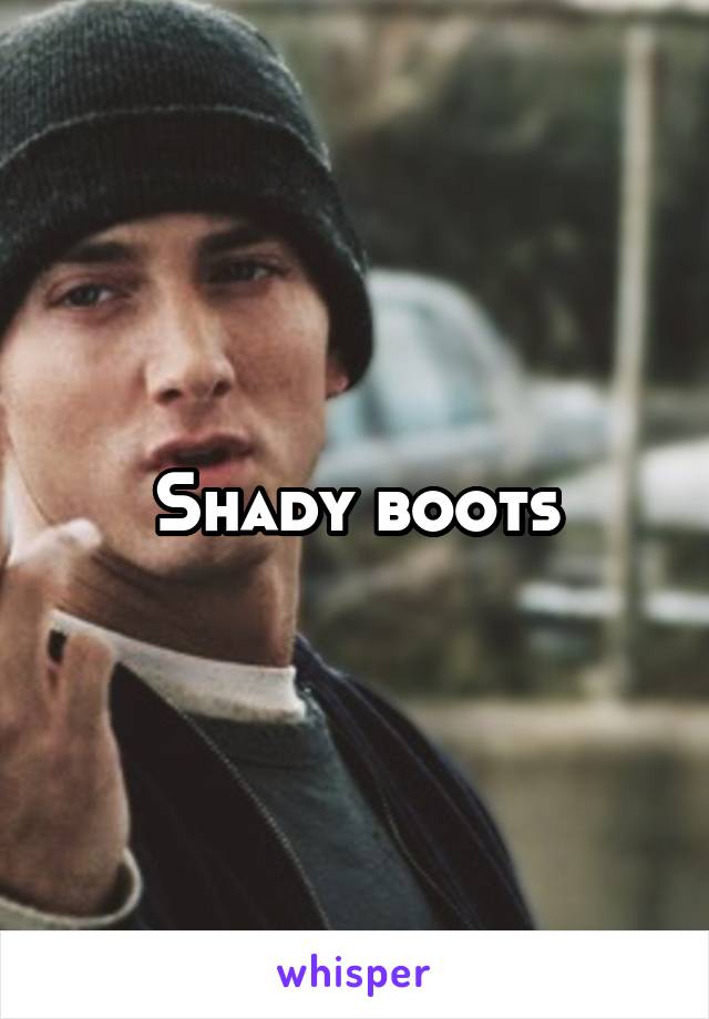 Shady boots