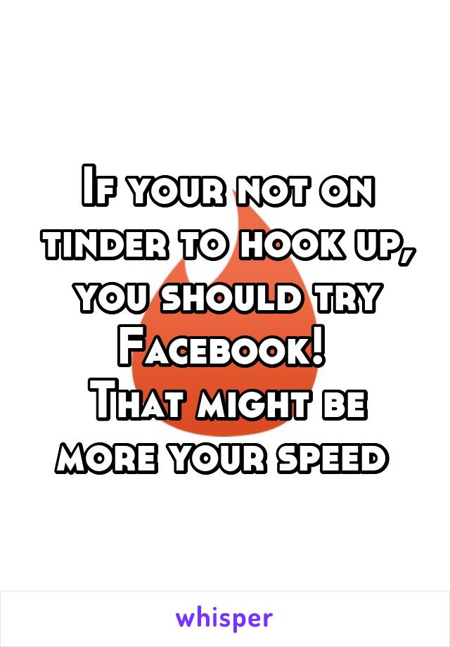 If your not on tinder to hook up, you should try Facebook! 
That might be more your speed 