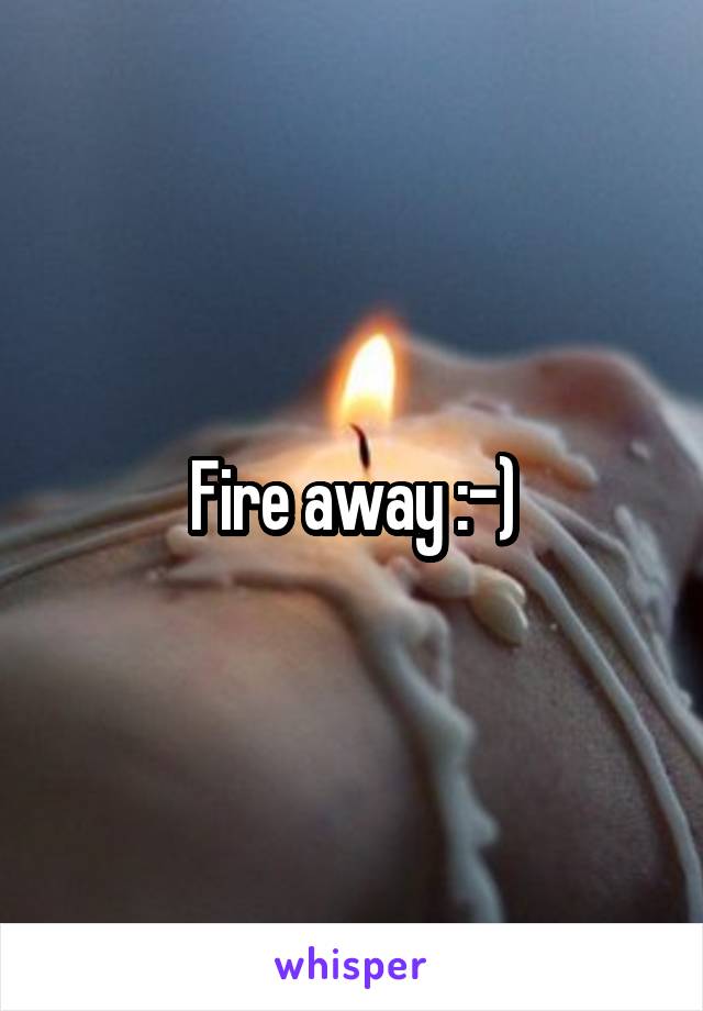 Fire away :-)