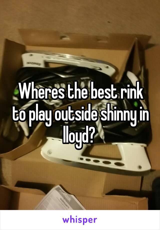 Wheres the best rink to play outside shinny in lloyd? 