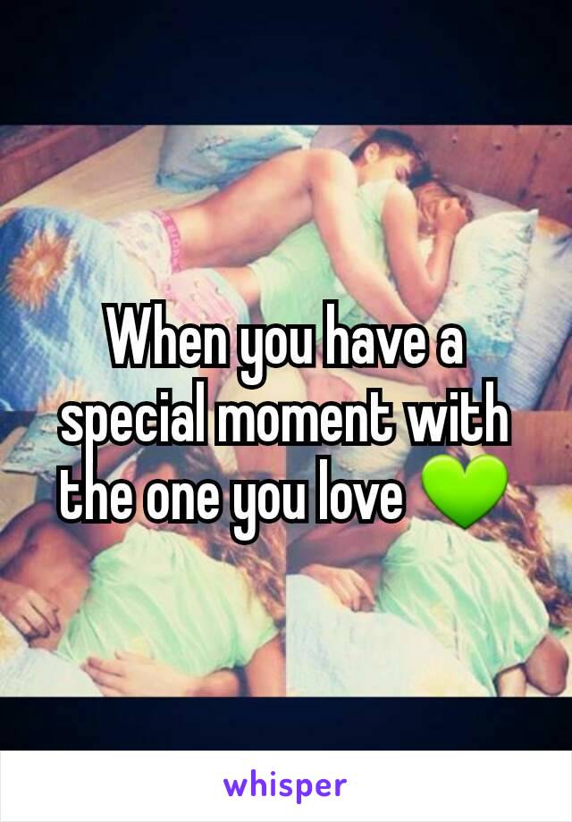 When you have a special moment with the one you love 💚