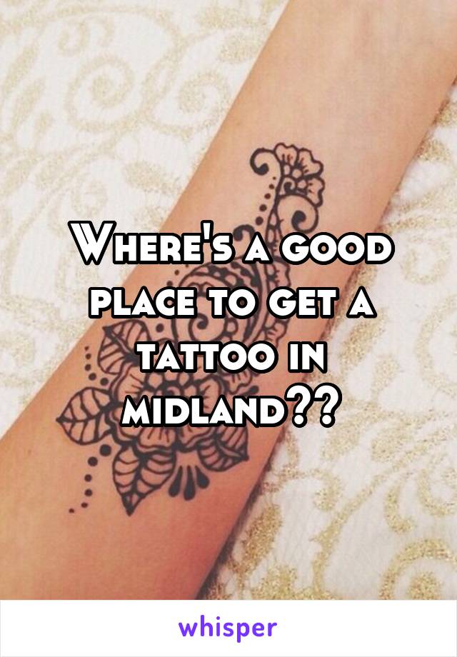 Where's a good place to get a tattoo in midland??