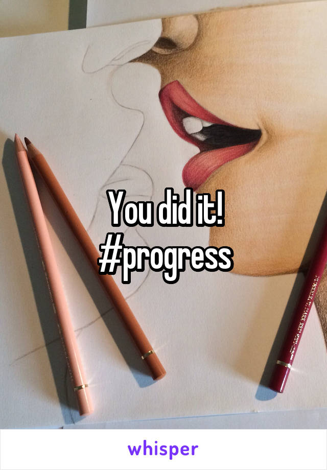 You did it!
#progress