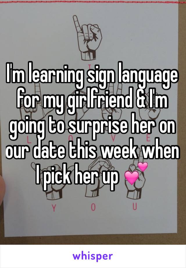 I'm learning sign language for my girlfriend & I'm going to surprise her on our date this week when I pick her up 💕