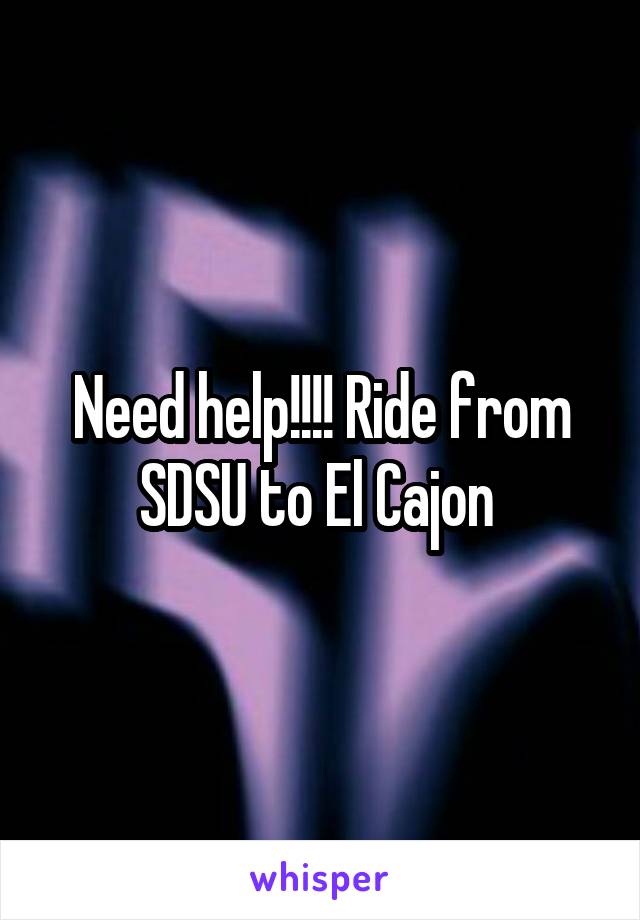 Need help!!!! Ride from SDSU to El Cajon 