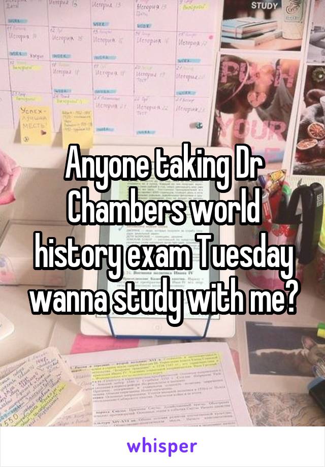 Anyone taking Dr Chambers world history exam Tuesday wanna study with me?