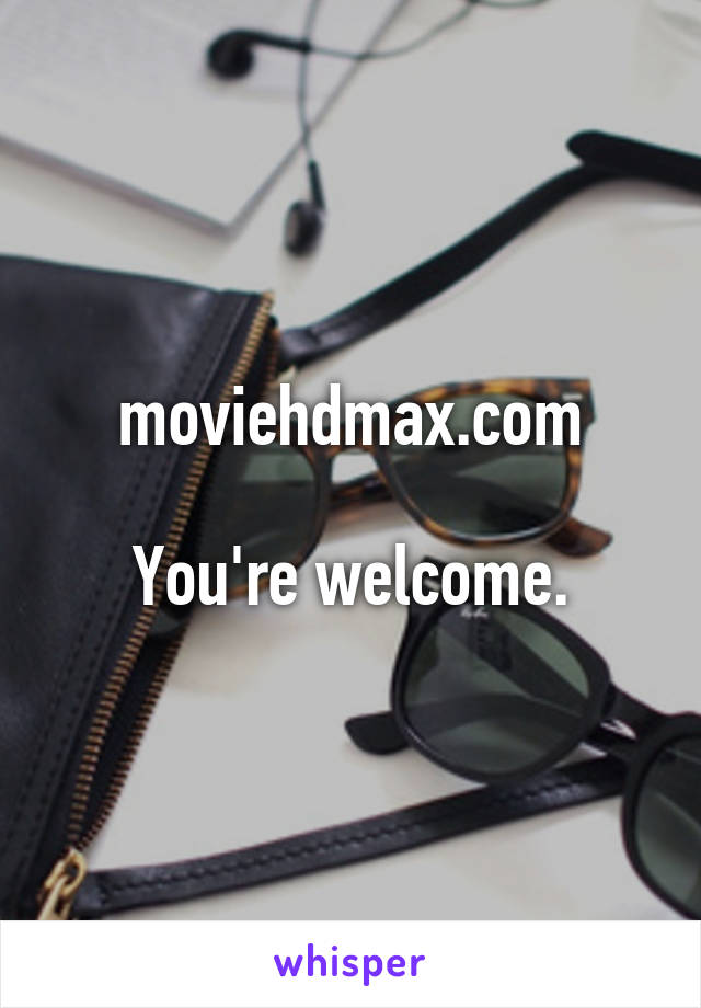 moviehdmax.com

You're welcome.