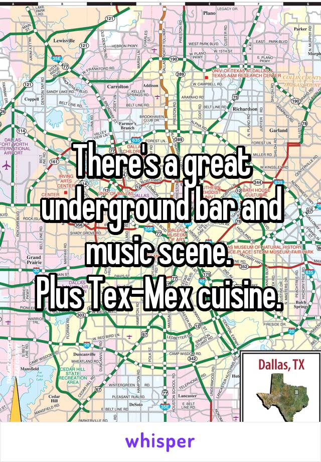 There's a great underground bar and music scene. 
Plus Tex-Mex cuisine. 