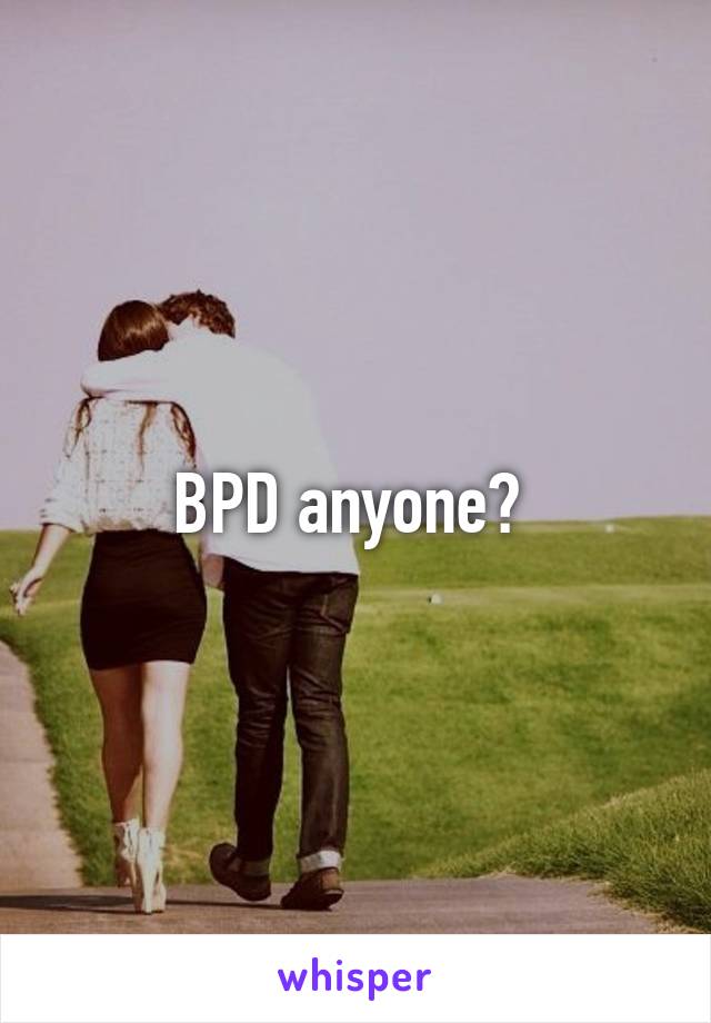 BPD anyone? 