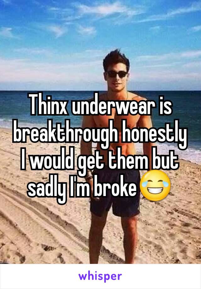 Thinx underwear is breakthrough honestly I would get them but sadly I'm broke😂