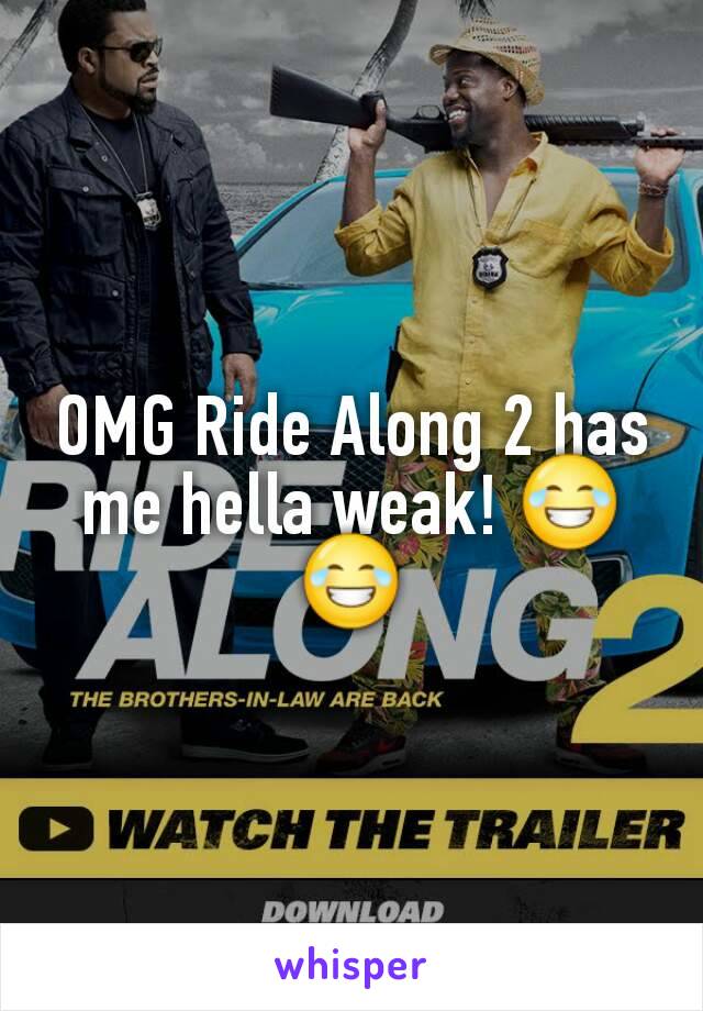 OMG Ride Along 2 has me hella weak! 😂😂